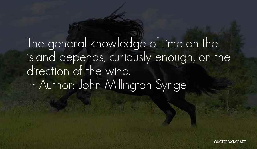 John Millington Synge Quotes: The General Knowledge Of Time On The Island Depends, Curiously Enough, On The Direction Of The Wind.