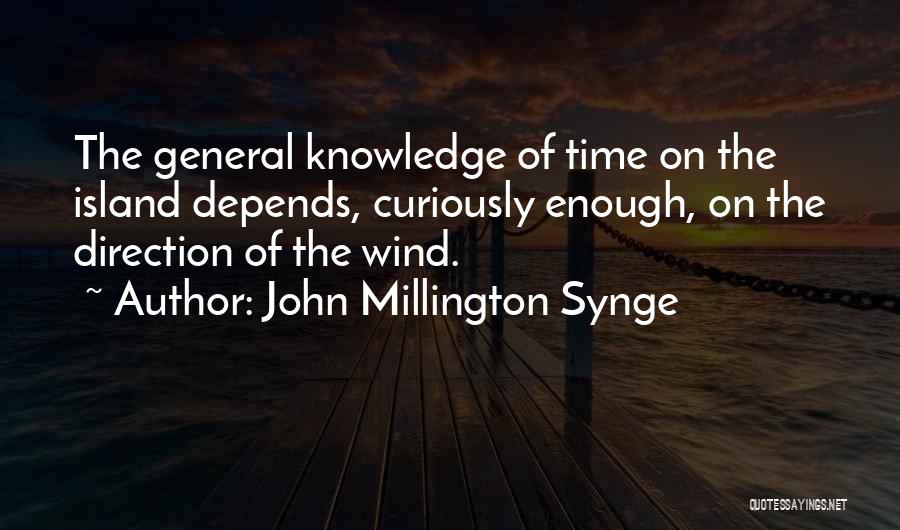 John Millington Synge Quotes: The General Knowledge Of Time On The Island Depends, Curiously Enough, On The Direction Of The Wind.