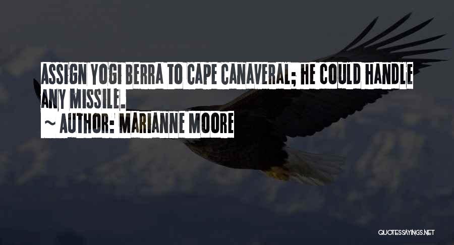 Marianne Moore Quotes: Assign Yogi Berra To Cape Canaveral; He Could Handle Any Missile.