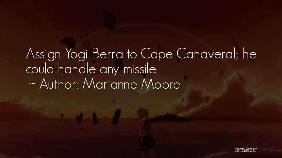 Marianne Moore Quotes: Assign Yogi Berra To Cape Canaveral; He Could Handle Any Missile.