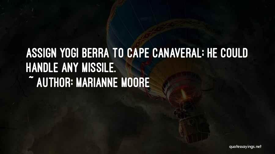 Marianne Moore Quotes: Assign Yogi Berra To Cape Canaveral; He Could Handle Any Missile.