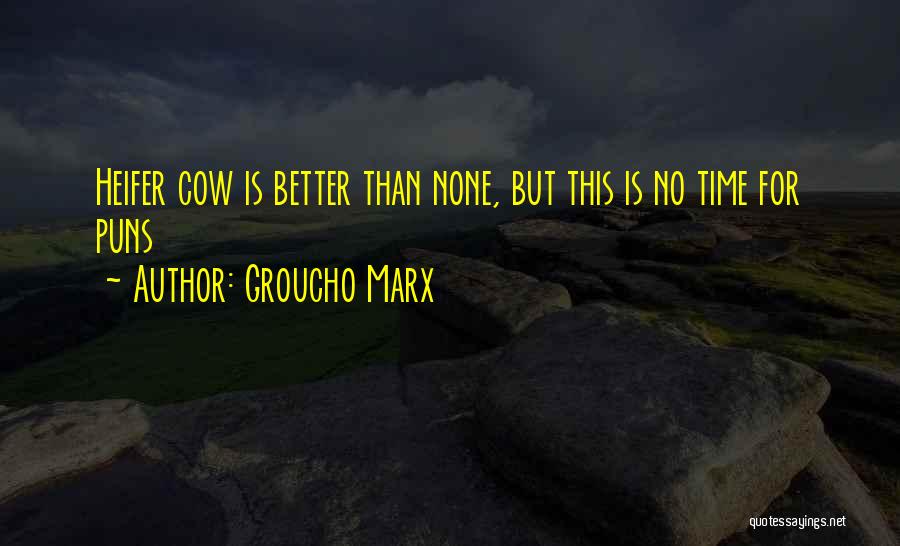 Groucho Marx Quotes: Heifer Cow Is Better Than None, But This Is No Time For Puns