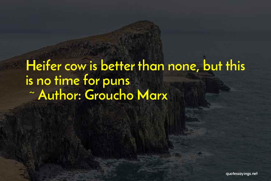 Groucho Marx Quotes: Heifer Cow Is Better Than None, But This Is No Time For Puns