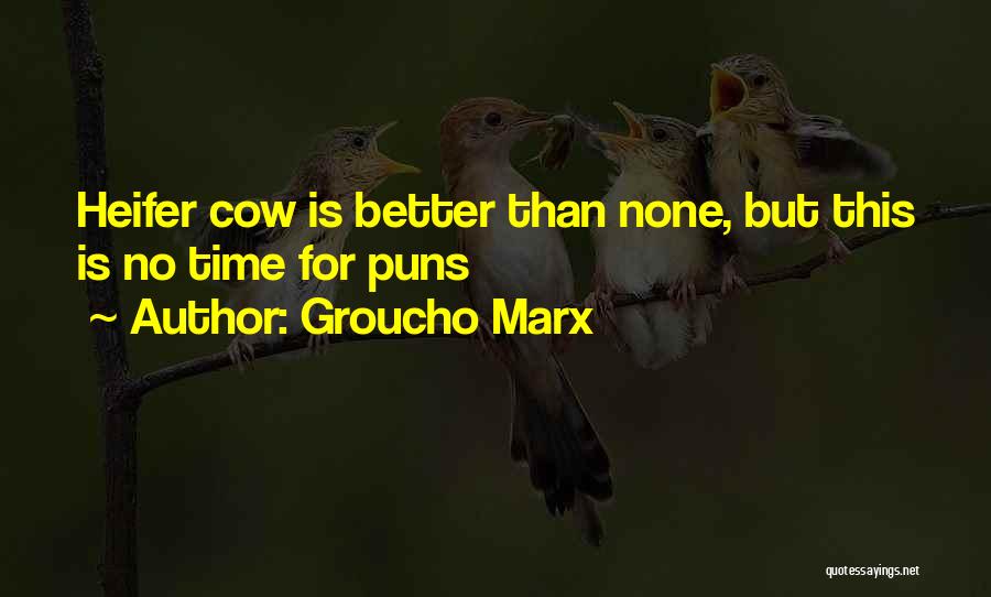 Groucho Marx Quotes: Heifer Cow Is Better Than None, But This Is No Time For Puns