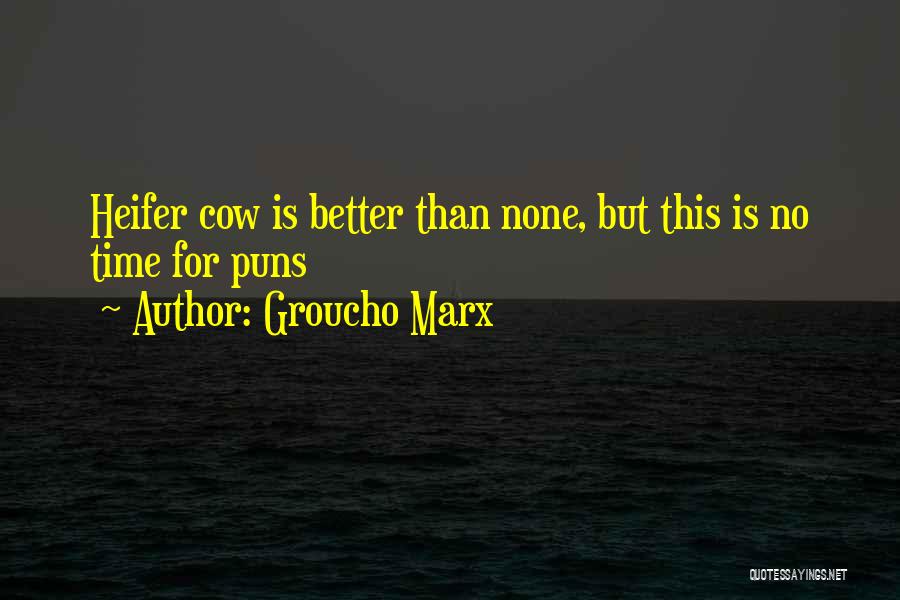 Groucho Marx Quotes: Heifer Cow Is Better Than None, But This Is No Time For Puns