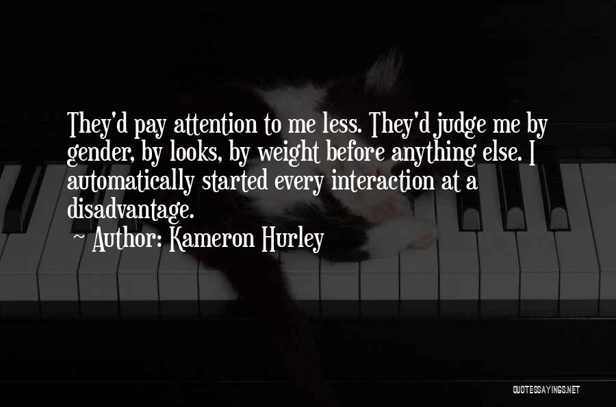 Kameron Hurley Quotes: They'd Pay Attention To Me Less. They'd Judge Me By Gender, By Looks, By Weight Before Anything Else. I Automatically