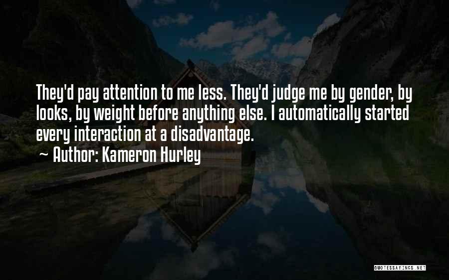 Kameron Hurley Quotes: They'd Pay Attention To Me Less. They'd Judge Me By Gender, By Looks, By Weight Before Anything Else. I Automatically