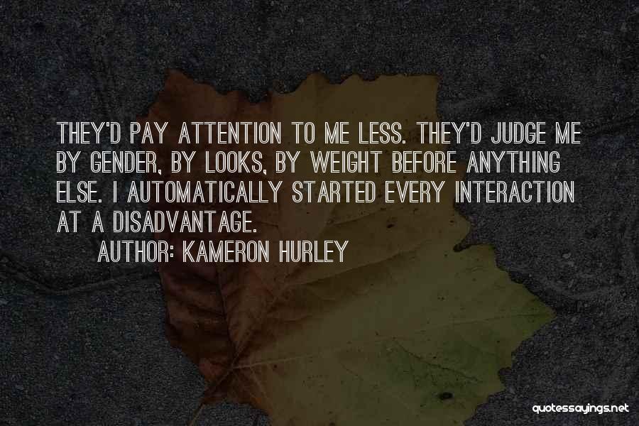 Kameron Hurley Quotes: They'd Pay Attention To Me Less. They'd Judge Me By Gender, By Looks, By Weight Before Anything Else. I Automatically