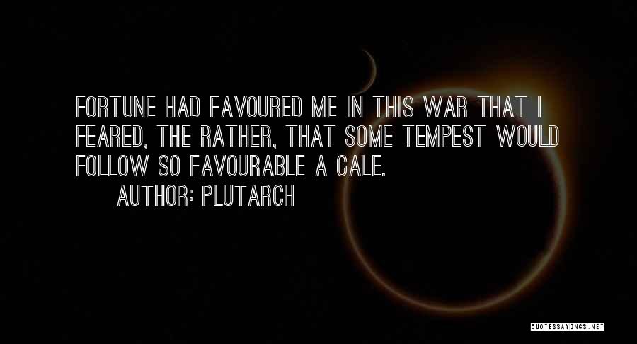 Plutarch Quotes: Fortune Had Favoured Me In This War That I Feared, The Rather, That Some Tempest Would Follow So Favourable A