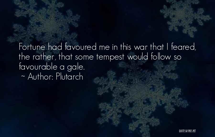 Plutarch Quotes: Fortune Had Favoured Me In This War That I Feared, The Rather, That Some Tempest Would Follow So Favourable A