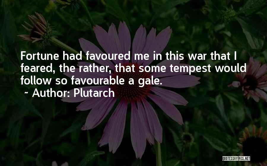 Plutarch Quotes: Fortune Had Favoured Me In This War That I Feared, The Rather, That Some Tempest Would Follow So Favourable A