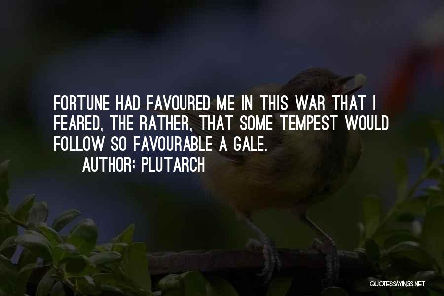 Plutarch Quotes: Fortune Had Favoured Me In This War That I Feared, The Rather, That Some Tempest Would Follow So Favourable A
