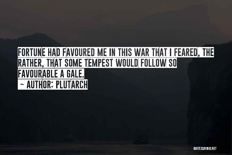 Plutarch Quotes: Fortune Had Favoured Me In This War That I Feared, The Rather, That Some Tempest Would Follow So Favourable A