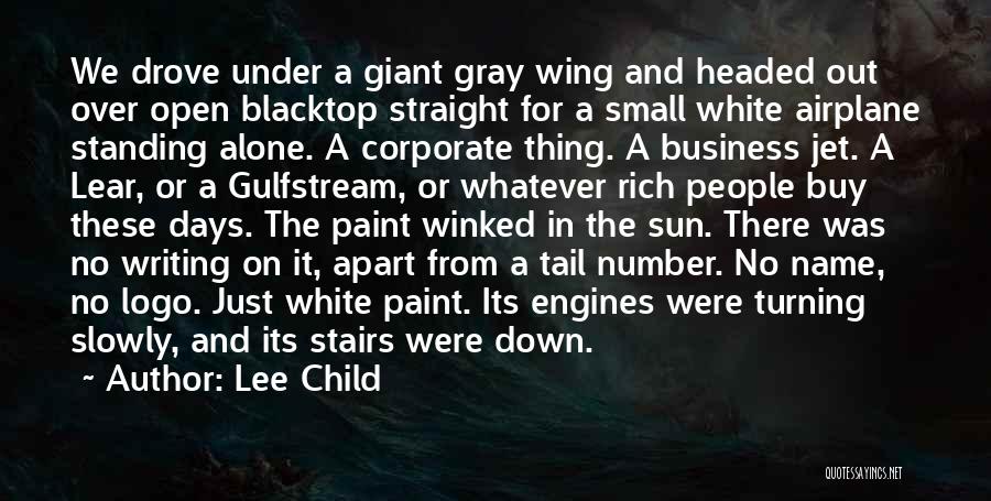 Lee Child Quotes: We Drove Under A Giant Gray Wing And Headed Out Over Open Blacktop Straight For A Small White Airplane Standing