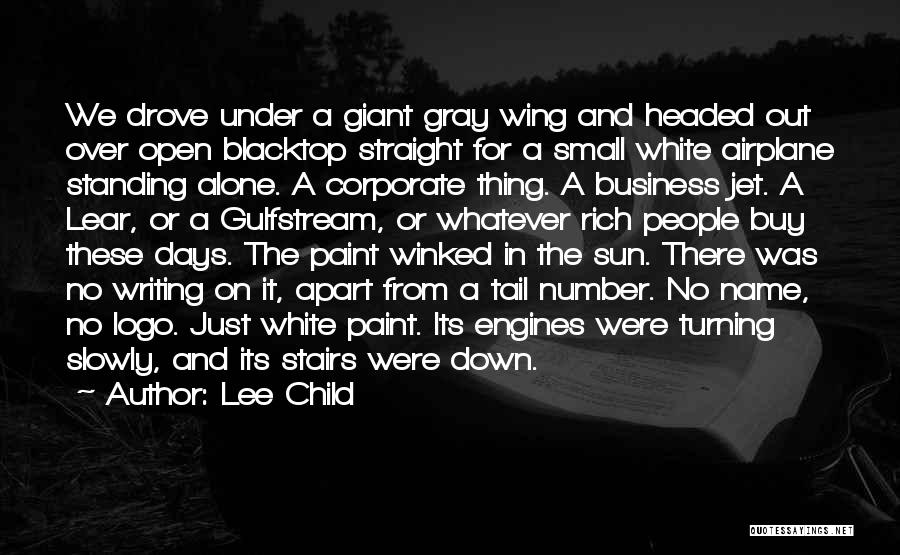 Lee Child Quotes: We Drove Under A Giant Gray Wing And Headed Out Over Open Blacktop Straight For A Small White Airplane Standing