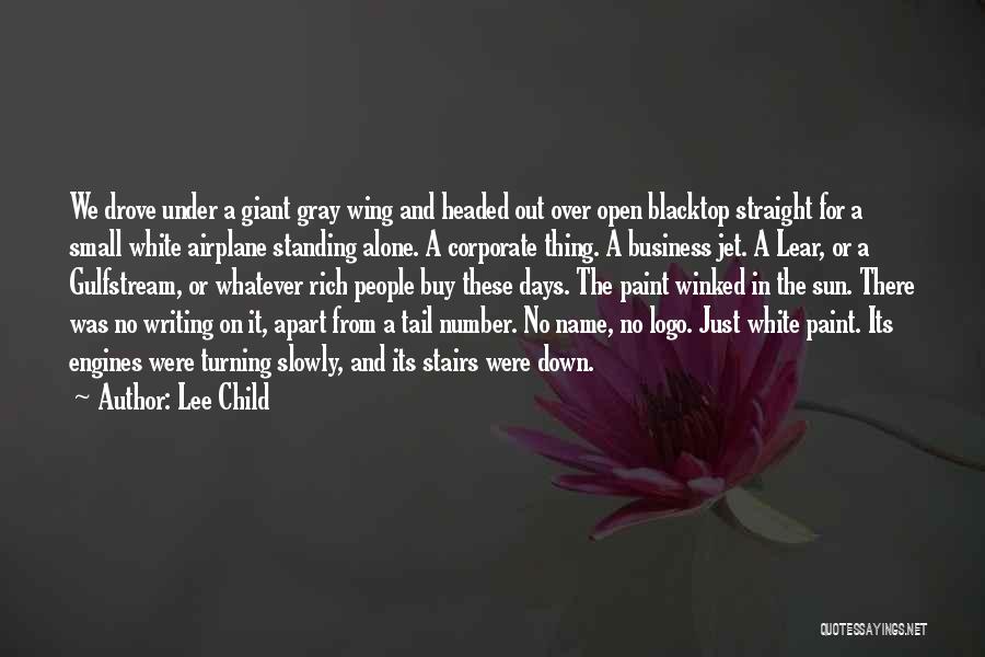 Lee Child Quotes: We Drove Under A Giant Gray Wing And Headed Out Over Open Blacktop Straight For A Small White Airplane Standing