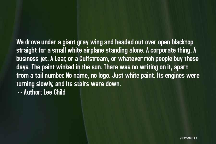 Lee Child Quotes: We Drove Under A Giant Gray Wing And Headed Out Over Open Blacktop Straight For A Small White Airplane Standing