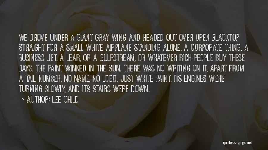 Lee Child Quotes: We Drove Under A Giant Gray Wing And Headed Out Over Open Blacktop Straight For A Small White Airplane Standing