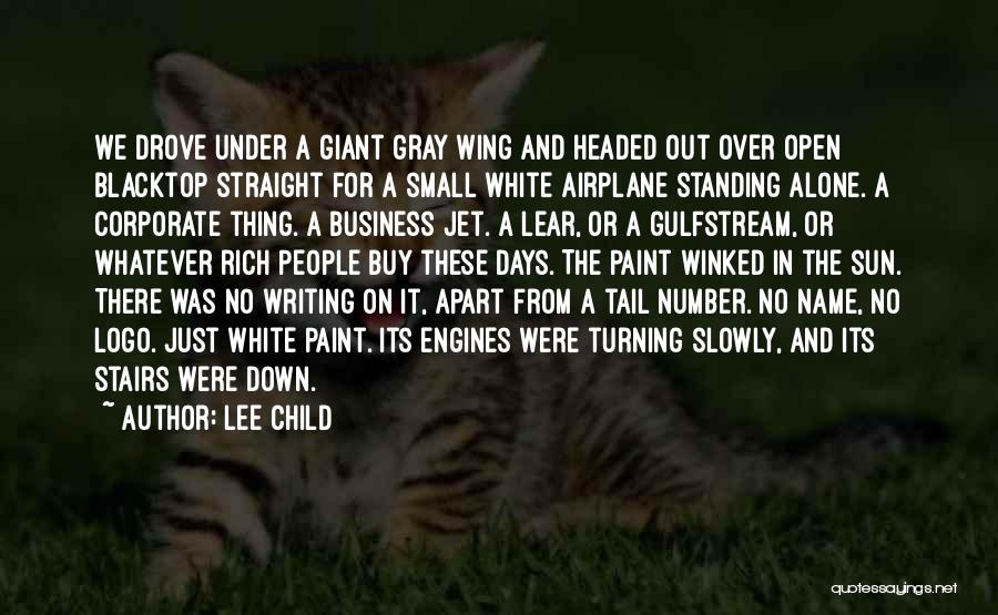 Lee Child Quotes: We Drove Under A Giant Gray Wing And Headed Out Over Open Blacktop Straight For A Small White Airplane Standing