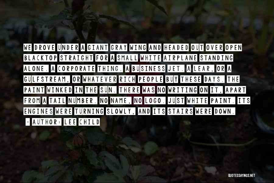 Lee Child Quotes: We Drove Under A Giant Gray Wing And Headed Out Over Open Blacktop Straight For A Small White Airplane Standing