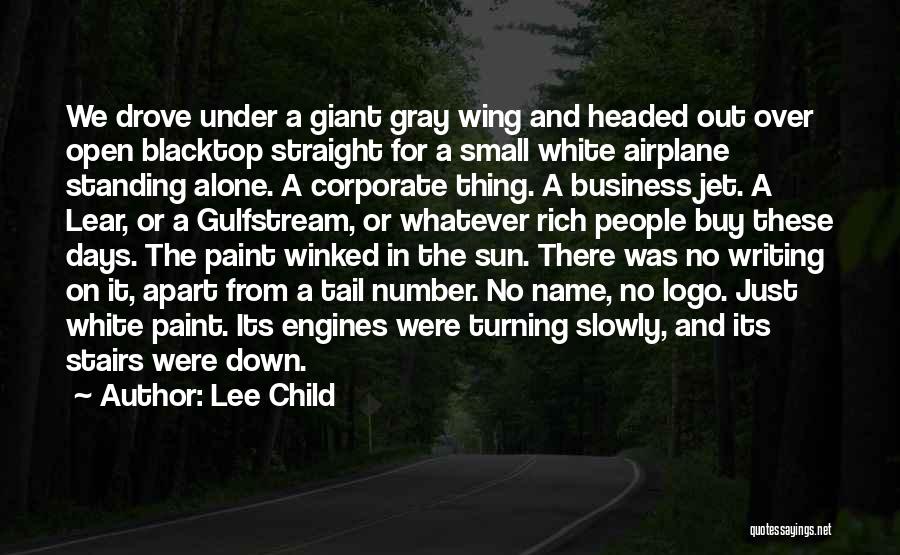 Lee Child Quotes: We Drove Under A Giant Gray Wing And Headed Out Over Open Blacktop Straight For A Small White Airplane Standing