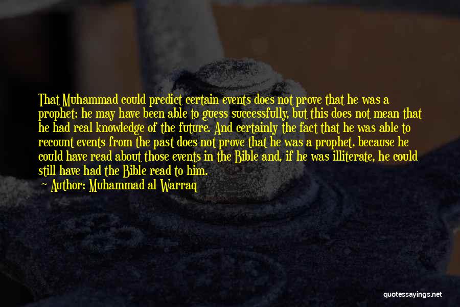 Muhammad Al Warraq Quotes: That Muhammad Could Predict Certain Events Does Not Prove That He Was A Prophet: He May Have Been Able To