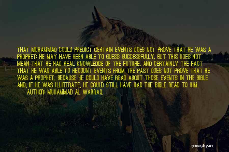 Muhammad Al Warraq Quotes: That Muhammad Could Predict Certain Events Does Not Prove That He Was A Prophet: He May Have Been Able To