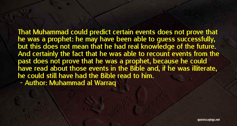 Muhammad Al Warraq Quotes: That Muhammad Could Predict Certain Events Does Not Prove That He Was A Prophet: He May Have Been Able To