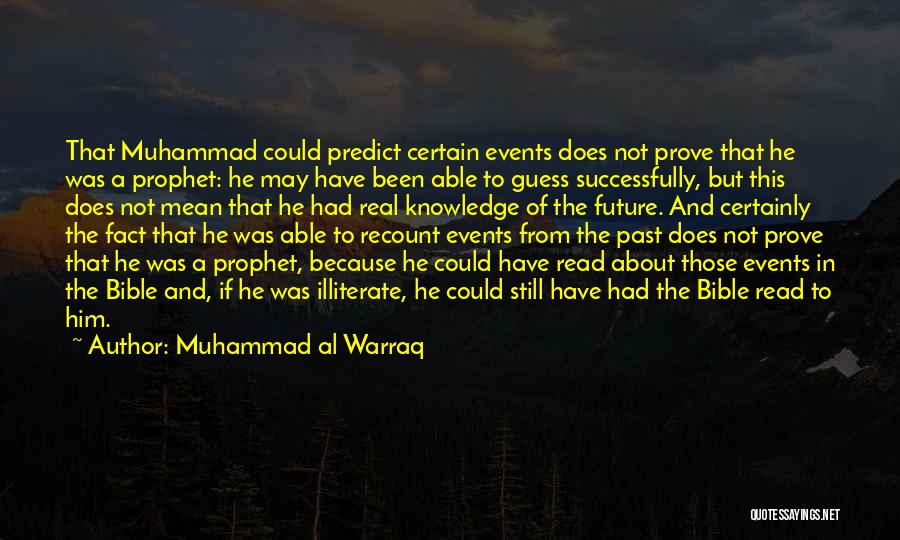 Muhammad Al Warraq Quotes: That Muhammad Could Predict Certain Events Does Not Prove That He Was A Prophet: He May Have Been Able To