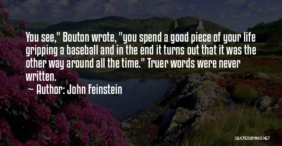 John Feinstein Quotes: You See, Bouton Wrote, You Spend A Good Piece Of Your Life Gripping A Baseball And In The End It