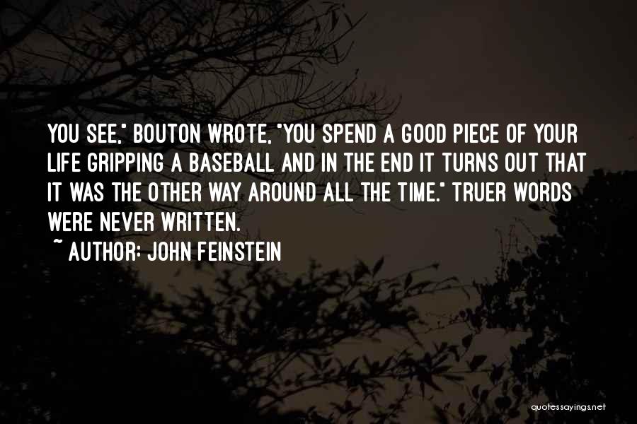 John Feinstein Quotes: You See, Bouton Wrote, You Spend A Good Piece Of Your Life Gripping A Baseball And In The End It