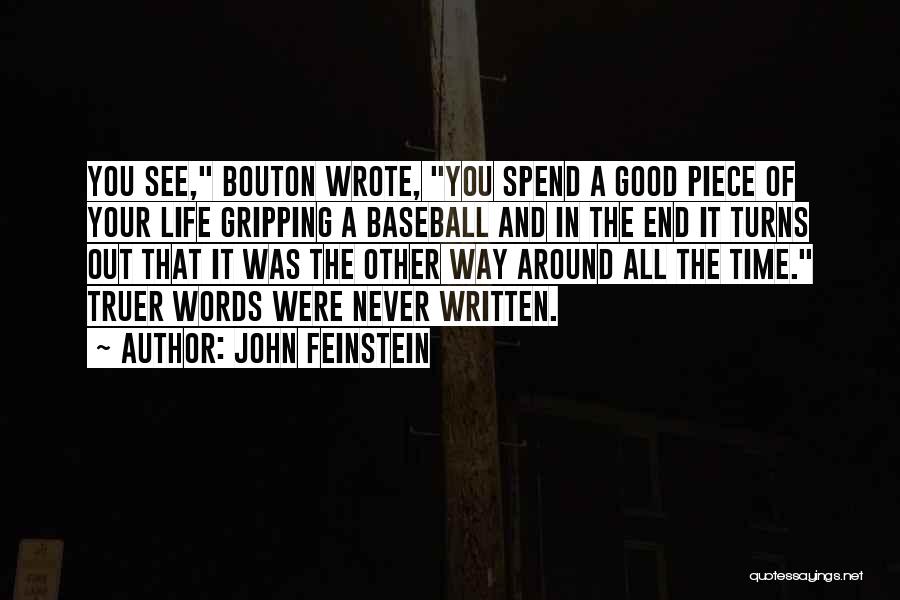 John Feinstein Quotes: You See, Bouton Wrote, You Spend A Good Piece Of Your Life Gripping A Baseball And In The End It