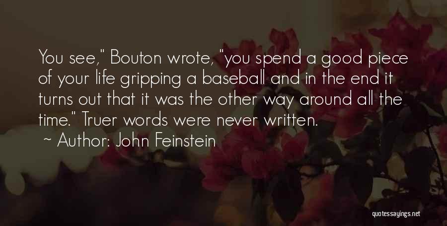 John Feinstein Quotes: You See, Bouton Wrote, You Spend A Good Piece Of Your Life Gripping A Baseball And In The End It