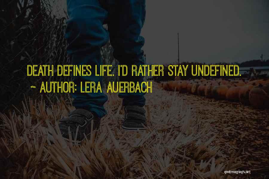 Lera Auerbach Quotes: Death Defines Life. I'd Rather Stay Undefined.
