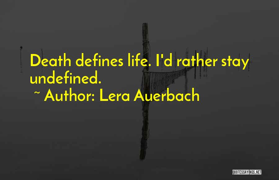 Lera Auerbach Quotes: Death Defines Life. I'd Rather Stay Undefined.