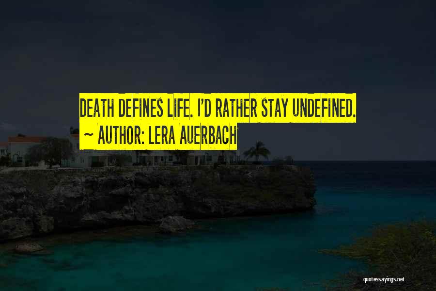 Lera Auerbach Quotes: Death Defines Life. I'd Rather Stay Undefined.