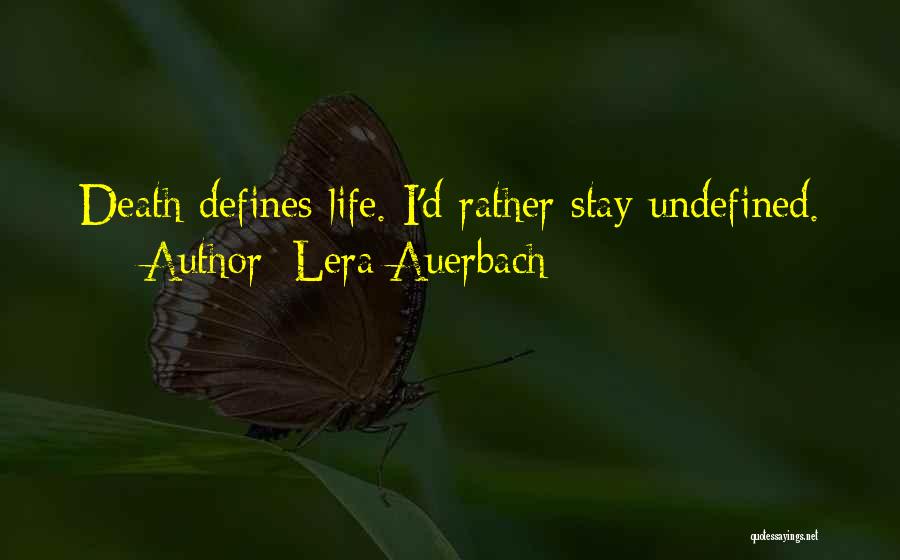 Lera Auerbach Quotes: Death Defines Life. I'd Rather Stay Undefined.