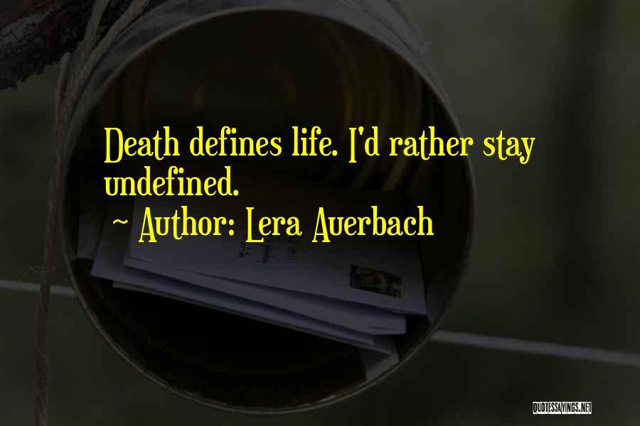 Lera Auerbach Quotes: Death Defines Life. I'd Rather Stay Undefined.