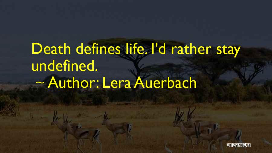Lera Auerbach Quotes: Death Defines Life. I'd Rather Stay Undefined.