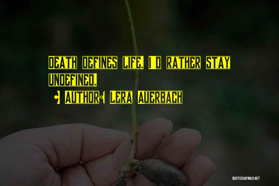 Lera Auerbach Quotes: Death Defines Life. I'd Rather Stay Undefined.