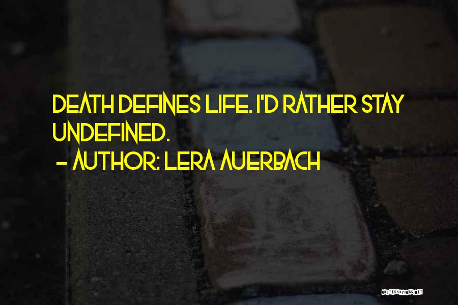Lera Auerbach Quotes: Death Defines Life. I'd Rather Stay Undefined.
