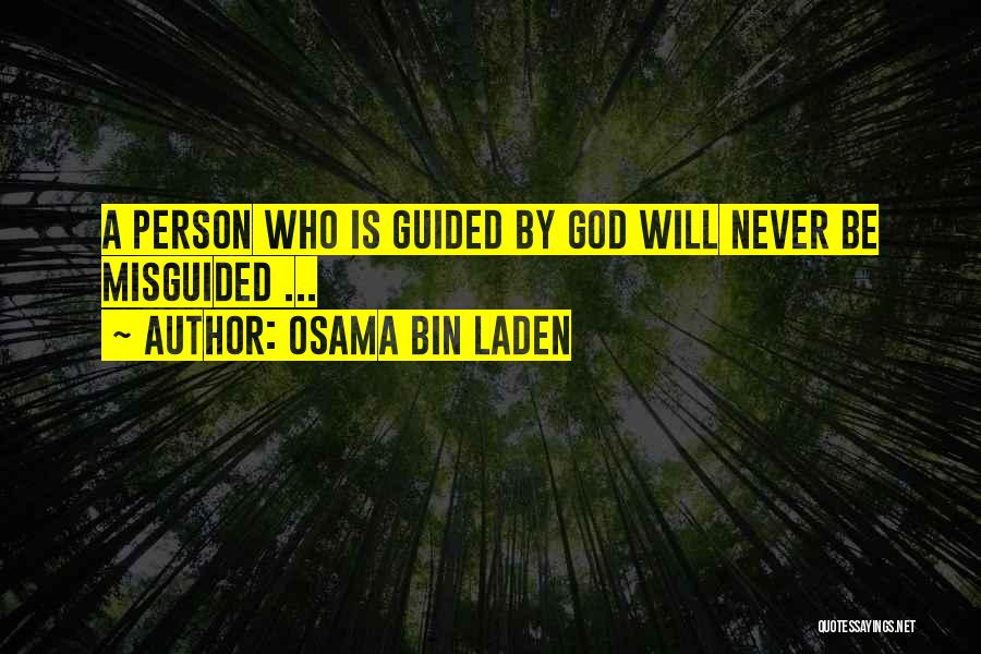 Osama Bin Laden Quotes: A Person Who Is Guided By God Will Never Be Misguided ...