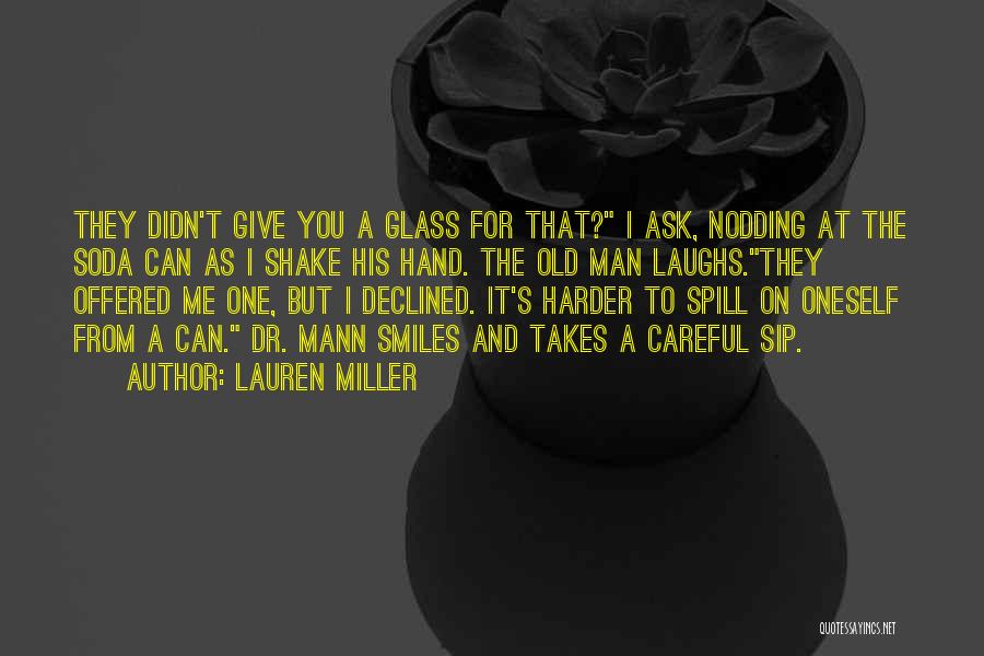 Lauren Miller Quotes: They Didn't Give You A Glass For That? I Ask, Nodding At The Soda Can As I Shake His Hand.