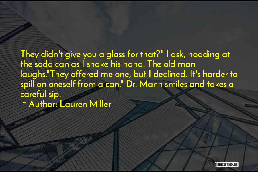 Lauren Miller Quotes: They Didn't Give You A Glass For That? I Ask, Nodding At The Soda Can As I Shake His Hand.