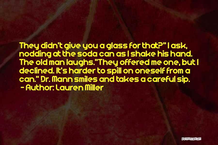 Lauren Miller Quotes: They Didn't Give You A Glass For That? I Ask, Nodding At The Soda Can As I Shake His Hand.