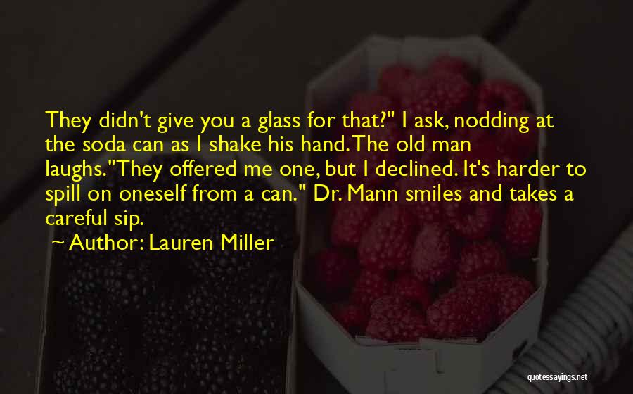 Lauren Miller Quotes: They Didn't Give You A Glass For That? I Ask, Nodding At The Soda Can As I Shake His Hand.