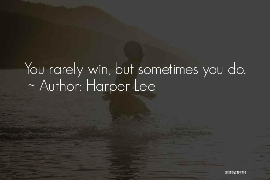 Harper Lee Quotes: You Rarely Win, But Sometimes You Do.