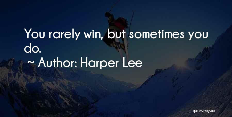 Harper Lee Quotes: You Rarely Win, But Sometimes You Do.