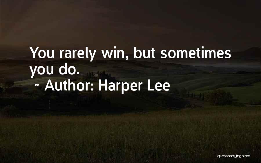 Harper Lee Quotes: You Rarely Win, But Sometimes You Do.