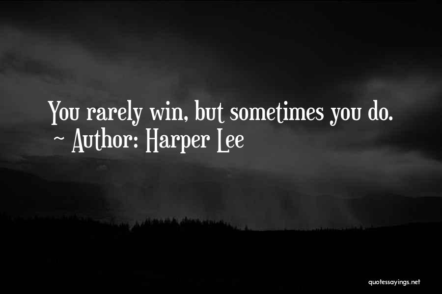 Harper Lee Quotes: You Rarely Win, But Sometimes You Do.